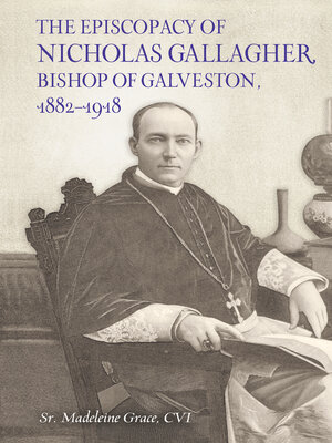 cover image of The Episcopacy of Nicholas Gallagher, Bishop of Galveston, 1882–1918